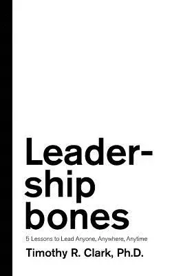 Leadership Bones: 5 lekcji, jak przewodzić każdemu, wszędzie i zawsze - Leadership Bones: 5 Lessons to Lead Anyone, Anywhere, Anytime