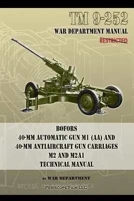 TM 9-252 40-mm działo automatyczne Bofors M1 (AA) i 40-mm działo przeciwlotnicze: M2 i M2A1 Instrukcja techniczna - TM 9-252 Bofors 40-mm Automatic Gun M1 (AA) and 40-mm Antiaircraft Gun Carriages: M2 and M2A1 Technical Manual