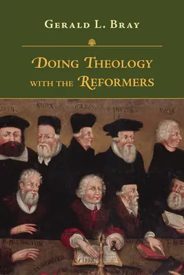 Uprawianie teologii z Reformatorami - Doing Theology with the Reformers