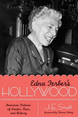 Hollywood Edny Ferber: Amerykańskie fikcje płci, rasy i historii (Edna Ferber's Hollywood: American Fictions of Gender, Race, and History) - Edna Ferber's Hollywood: American Fictions of Gender, Race, and History