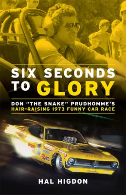 Sześć sekund do chwały: Don the Snake Prudhomme's Hair-Raising 1973 Funny Car Race. - Six Seconds to Glory: Don the Snake Prudhomme's Hair-Raising 1973 Funny Car Race