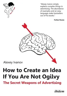 Jak stworzyć pomysł, jeśli nie jesteś Ogilvym: Tajna broń reklamy - How to Create an Idea If You Are Not Ogilvy: The Secret Weapons of Advertising