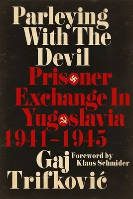 Pertraktacje z diabłem: Wymiana więźniów w Jugosławii w latach 1941-1945 - Parleying with the Devil: Prisoner Exchange in Yugoslavia, 1941‒1945