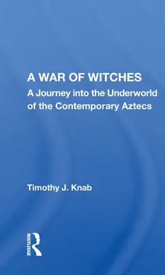 Wojna czarownic: Podróż do podziemnego świata współczesnych Azteków - A War of Witches: A Journey Into the Underworld of the Contemporary Aztecs