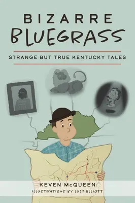 Bizarre Bluegrass: Dziwne, ale prawdziwe opowieści z Kentucky - Bizarre Bluegrass: Strange But True Kentucky Tales