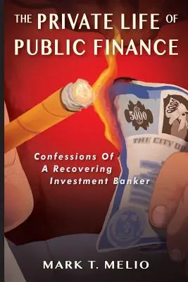 Prywatne życie finansów publicznych: Wyznania powracającego do zdrowia bankiera inwestycyjnego - The Private Life of Public Finance: Confessions of a Recovering Investment Banker