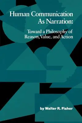 Komunikacja międzyludzka jako narracja: W stronę filozofii rozumu, wartości i działania - Human Communication as Narration: Toward a Philosophy of Reason, Value, and Action