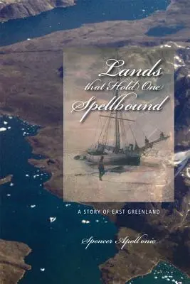 Lands That Hold One Spellbound: Opowieść o wschodniej Grenlandii - Lands That Hold One Spellbound: A Story of East Greenland