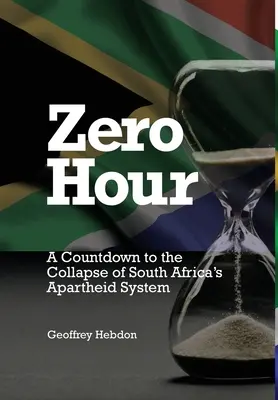 Godzina zero: Odliczanie do upadku południowoafrykańskiego systemu apartheidu: A - Zero Hour: A Countdown to the Collapse of South Africa's Apartheid System: A