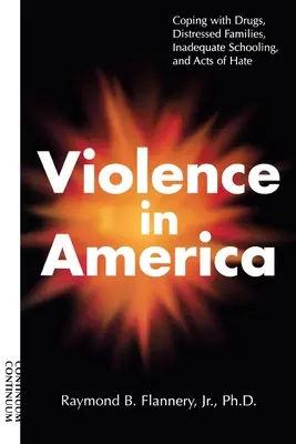 Przemoc w Ameryce: Radzenie sobie z narkotykami, trudną sytuacją rodzinną, nieodpowiednim wykształceniem i aktami nienawiści - Violence in America: Coping with Drugs, Distressed Families, Inadequate Schooling, and Acts of Hate