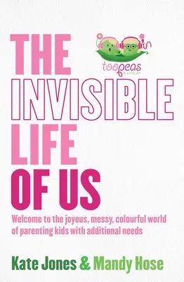 The Invisible Life of Us: Witamy w radosnym, chaotycznym i kolorowym świecie rodzicielstwa dzieci z dodatkowymi potrzebami - The Invisible Life of Us: Welcome to the Joyous, Messy, Colourful World of Parenting Kids with Additional Needs