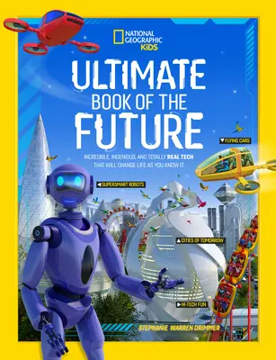 Ultimate Book of the Future: Niesamowita, pomysłowa i całkowicie realna technologia, która zmieni życie, jakie znasz - Ultimate Book of the Future: Incredible, Ingenious, and Totally Real Tech That Will Change Life as You Know It