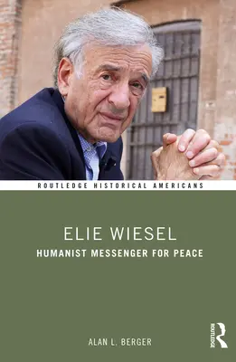 Elie Wiesel: humanistyczny posłaniec pokoju - Elie Wiesel: Humanist Messenger for Peace