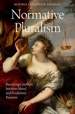 Pluralizm normatywny: Rozwiązywanie konfliktów między racjami moralnymi a roztropnością - Normative Pluralism: Resolving Conflicts Between Moral and Prudential Reasons