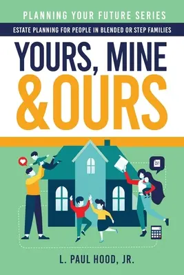 Twoje, moje i nasze: Planowanie nieruchomości dla osób w rodzinach mieszanych lub przyrodnich - Yours, Mine & Ours: Estate Planning for People in Blended or Stepfamilies