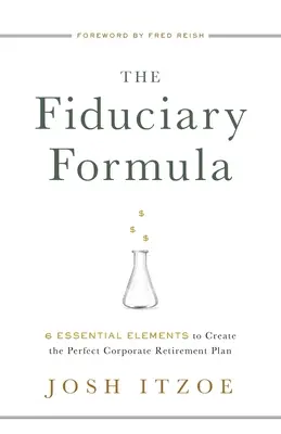 Formuła powiernicza: 6 niezbędnych elementów do stworzenia idealnego korporacyjnego planu emerytalnego - The Fiduciary Formula: 6 Essential Elements to Create the Perfect Corporate Retirement Plan