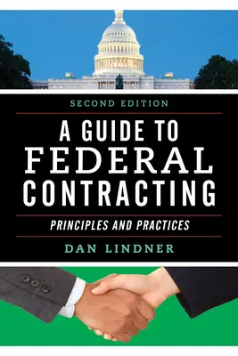 Przewodnik po kontraktach federalnych: Zasady i praktyki, wydanie drugie - A Guide to Federal Contracting: Principles and Practices, Second Edition