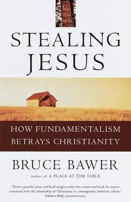 Kradzież Jezusa: Jak fundamentalizm zdradza chrześcijaństwo - Stealing Jesus: How Fundamentalism Betrays Christianity