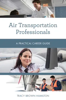 Profesjonaliści transportu lotniczego: Praktyczny przewodnik po karierze - Air Transportation Professionals: A Practical Career Guide