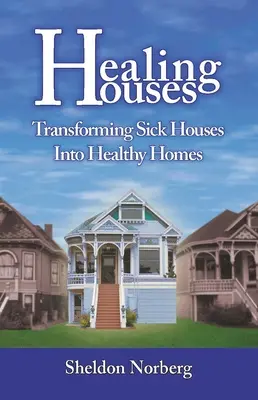 Uzdrawiające domy: Przekształcanie chorych domów w zdrowe domy - Healing Houses: Transforming Sick Houses Into Healthy Homes