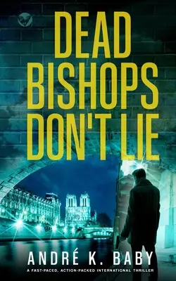 DEAD BISHOPS DON'T LIE - szybki, pełen akcji międzynarodowy thriller - DEAD BISHOPS DON'T LIE a fast-paced, action-packed international thriller