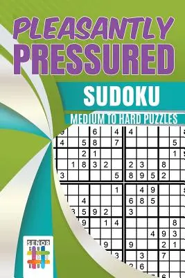 Przyjemnie pod presją Sudoku Średnie i trudne łamigłówki - Pleasantly Pressured Sudoku Medium to Hard Puzzles