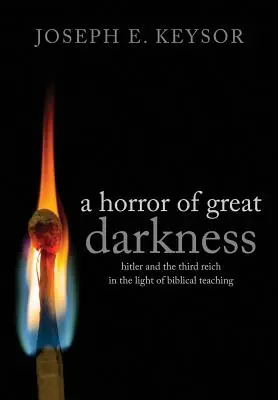 Horror wielkiej ciemności: Hitler i Trzecia Rzesza w świetle nauk biblijnych - A Horror of Great Darkness: Hitler and the Third Reich in the Light of Biblical Teaching