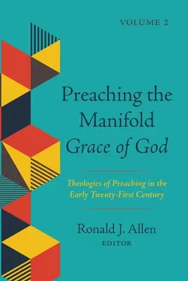 Głoszenie wielorakiej łaski Bożej, tom 2: Teologie kaznodziejstwa na początku XXI wieku - Preaching the Manifold Grace of God, Volume 2: Theologies of Preaching in the Early Twenty-First Century