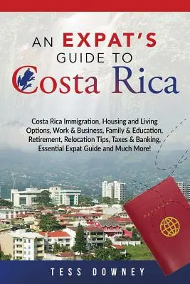 Kostaryka: Imigracja na Kostarykę, Opcje mieszkaniowe i życiowe, Praca i biznes, Rodzina i edukacja, Emerytura, Porady dotyczące relokacji, - Costa Rica: Costa Rica Immigration, Housing and Living Options, Work & Business, Family & Education, Retirement, Relocation Tips,