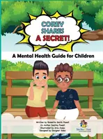 Corey dzieli się sekretem! Przewodnik po zdrowiu psychicznym dla dzieci: Poradnik zdrowia psychicznego dla dzieci - Corey Shares A Secret! A Mental Health Guide for Children: A Mental Health Guide for Children