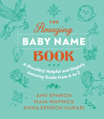 Niesamowita księga imion dla dzieci: (Prawdopodobnie) pomocny i nieco zabawny przewodnik od A-Z - The Amazing Baby Name Book: A (Possibly) Helpful and Slightly Amusing Guide from A-Z