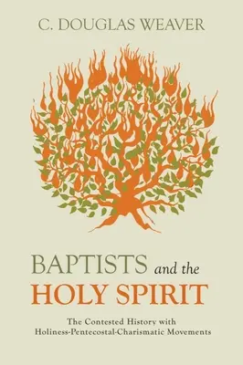 Baptyści i Duch Święty: Sporna historia świętości - ruchy zielonoświątkowe i charyzmatyczne - Baptists and the Holy Spirit: The Contested History with Holiness-Pentecostal-Charismatic Movements