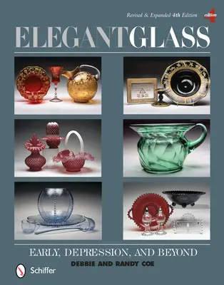 Eleganckie szkło: Wczesne, depresja i nie tylko, poprawione i rozszerzone wydanie 4 - Elegant Glass: Early, Depression, & Beyond, Revised & Expanded 4th Edition