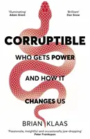 Niezniszczalny - Kto dostaje władzę i jak nas zmienia? - Corruptible - Who Gets Power and How it Changes Us