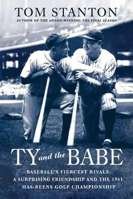 Ty i Babe: Najzacieklejsi rywale w baseballu: Zaskakująca przyjaźń i golfowe mistrzostwa Has-Beens w 1941 roku - Ty and the Babe: Baseball's Fiercest Rivals: A Surprising Friendship and the 1941 Has-Beens Golf Championship