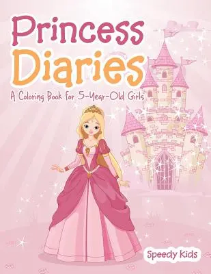 Pamiętniki księżniczek: Książka do kolorowania dla 5-letnich dziewczynek - Princess Diaries: A Coloring Book for 5-Year-Old Girls