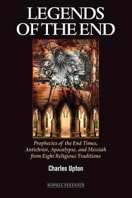 Legendy końca: Proroctwa o czasach ostatecznych, Antychryście, Apokalipsie i Mesjaszu z ośmiu tradycji religijnych - Legends of the End: Prophecies of the End Times, Antichrist, Apocalypse, and Messiah from Eight Religious Traditions