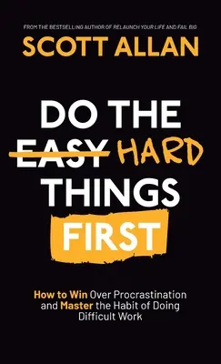 Najpierw rób rzeczy trudne: jak pokonać prokrastynację i opanować nawyk wykonywania trudnej pracy - Do the Hard Things First: How to Win Over Procrastination and Master the Habit of Doing Difficult Work