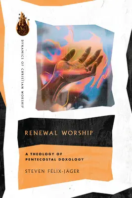Renewal Worship: Teologia doksologii zielonoświątkowej - Renewal Worship: A Theology of Pentecostal Doxology