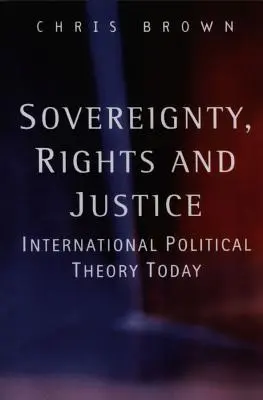 Suwerenność, prawa i sprawiedliwość: Międzynarodowa teoria polityczna dzisiaj - Sovereignty, Rights and Justice: International Political Theory Today