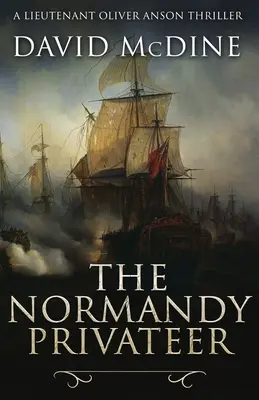 Korsarz z Normandii: Ekscytująca morska przygoda z porucznikiem Oliverem Ansonem - The Normandy Privateer: A thrilling naval adventure with Lieutenant Oliver Anson