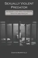 Sprawca przemocy seksualnej: Wewnętrzne spojrzenie na statut KSVPA i obiekt - Sexually Violent Predator: An Inside Look Into the KSVPA Statute and Facility
