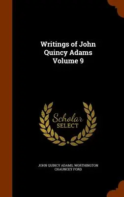 Pisma Johna Quincy Adamsa, tom 9 - Writings of John Quincy Adams Volume 9