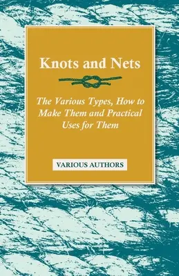 Węzły i sieci - różne rodzaje, jak je wykonać i praktyczne zastosowania - Knots and Nets - The Various Types, How to Make them and Practical Uses for them