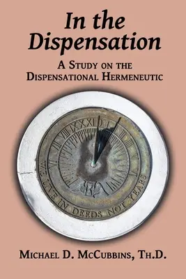 W Dyspensacji: Studium na temat hermeneutyki dyspensacyjnej - In the Dispensation: A Study on the Dispensational Hermeneutic