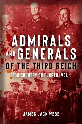 Generałowie i admirałowie Trzeciej Rzeszy: Dla kraju lub Fuehrera: Tom 1: A-G - Generals and Admirals of the Third Reich: For Country or Fuehrer: Volume 1: A-G