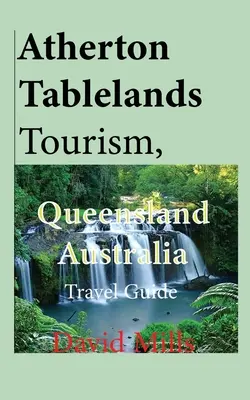 Atherton Tablelands Tourism, Queensland Australia: Przewodnik turystyczny - Atherton Tablelands Tourism, Queensland Australia: Travel Guide