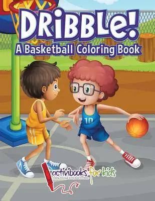 Drybluj! Kolorowanka z koszykówką - Dribble! A Basketball Coloring Book