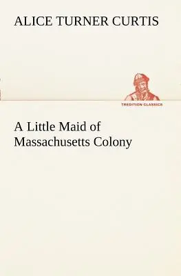 Mała pokojówka z kolonii Massachusetts - A Little Maid of Massachusetts Colony