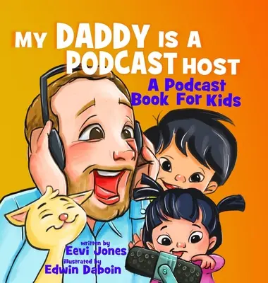 Mój tata jest gospodarzem podcastu: Książka o podcastach dla dzieci - My Daddy Is A Podcast Host: A Podcast Book For Kids